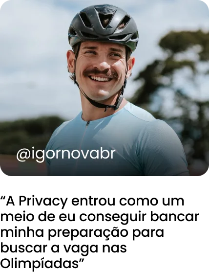 @igornovabr: A Privacy entrou como um meio de eu conseguir bancar minha preparação para buscar a vaga nas Olimpíadas
