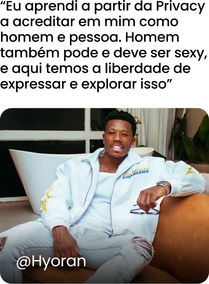 @hyoran: Eu aprendi a partir da Privacy a acreditar em mim como homem e pessoa. Homem também pode e deve ser sexy, e aqui temos a liberdade de expressar e explorar isso